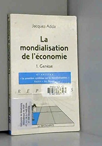 Imagen de archivo de La mondialisation de l'conomie. 1. La mondialisation de l'conomie. la premire synthse sur la mondialisation. Gense. Volume : 1 a la venta por Chapitre.com : livres et presse ancienne