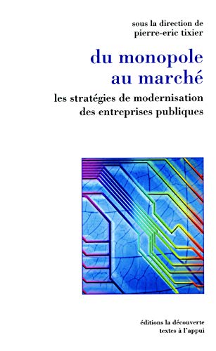 Du monopole au marchÃ© les stratÃ©gies de modernisa tion des entreprises publiques (9782707136176) by Tixier, Pierre Ã‰ric