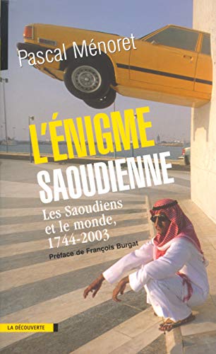 Stock image for L'ENIGME SAOUDIENNE Les Saoudiens Et Le Monde, 1744-2003 for sale by Zane W. Gray, BOOKSELLERS