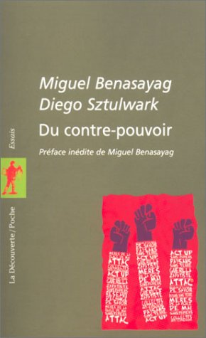 Du contre-pouvoir (La Découverte/Poche) - Miguel Benasayag; Diego Sztulwark