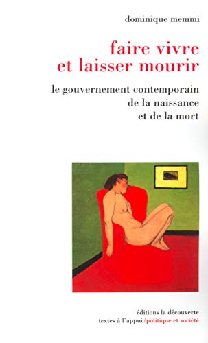 Stock image for Faire vivre et laisser mourir : Le Gouvernement contemporain de la naissance et de la mort for sale by Ammareal