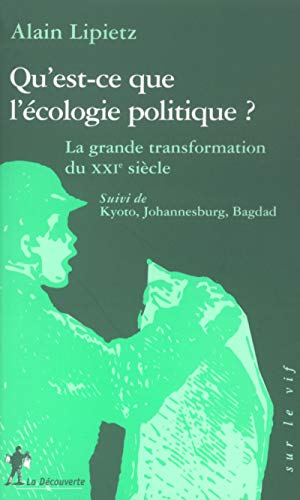 9782707140944: Qu'est-ce que l'cologie politique ?: La grande transformation du XXIme sicle suivi de Kyoto, Johannesburg, Bagdad