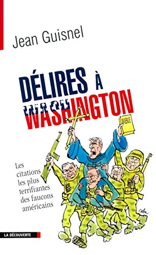 9782707141392: Dlires  Washington: Les citations les plus terrifiantes des faucons amricains