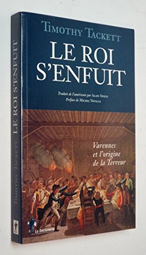 Imagen de archivo de Le Roi S'enfuit: Varennes et l'origine de la Terreur a la venta por Alplaus Books
