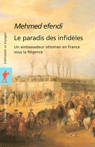 9782707143099: Le paradis des infidles: Relation de Yirmisekiz Celebi Mehmed efendi, ambassadeur ottoman en France sous la Rgence