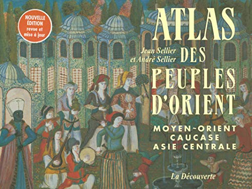 Stock image for Atlas des peuples d'Orient : Moyen-Orient, Caucase, Asie centrale for sale by medimops