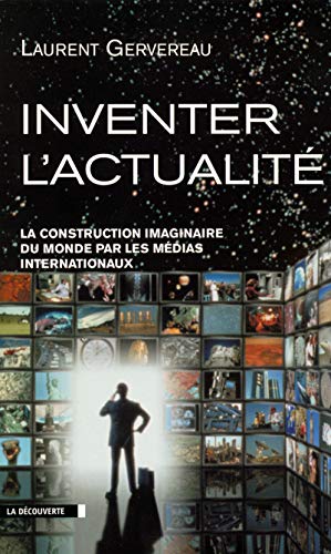 9782707143150: Inventer l'actualit: La construction imaginaire du monde par les mdias internationaux