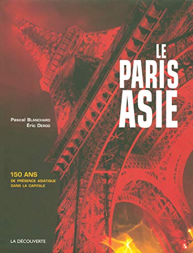 Stock image for Le Paris Asie : 150 Ans de prsence de la Chine, de l'Indochine, du Japon. dans la capitale for sale by medimops