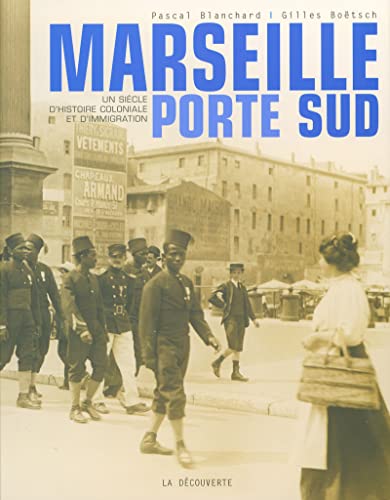 Marseille Porte du Sud : Un siècle d'histoire coloniale et d'immigration - Blanchard, Pascal ; Boëtsch, Gilles ; Collectif