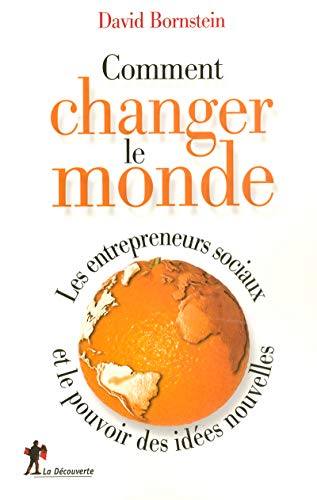 COMMENT CHANGER LE MONDE ; LES ENTREPRENEURS SOCIAUX ET LE POUVOIR DES IDEES NOUVELLES