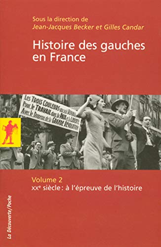 Imagen de archivo de L'histoire des gauches en France - tome 2 - XXe siecle :  l'epreuve de l'histoire (02) (Poche / Sciences humaines et sociales): Volume 2, XXe si cle :  l' preuve de l'histoire a la venta por Goldstone Books