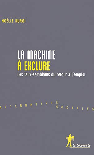 Beispielbild fr La Machine  Exclure : Les Faux-semblants Du Retour  L'emploi zum Verkauf von RECYCLIVRE