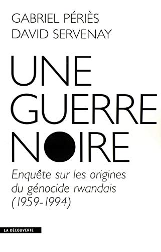 Stock image for Une Guerre Noire : Enqute Sur Les Origines Du Gnocide Rwandais (1959-1994) for sale by RECYCLIVRE