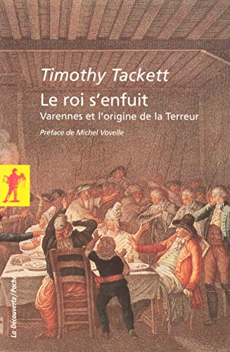 Imagen de archivo de Le roi s'enfuit : Varennes et l'origine de la Terreur - Timothy Tackett a la venta por Book Hmisphres