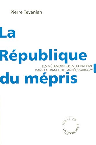 Beispielbild fr La Rpublique Du Mpris : Les Mtamorphoses Du Racisme Dans La France Des Annes Sarkozy zum Verkauf von RECYCLIVRE