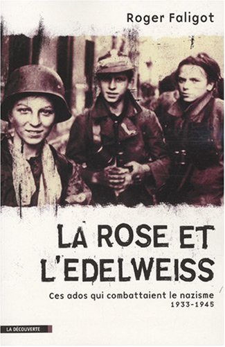9782707154200: La Rose et l'Edelweiss: Ces ados qui combattaient le nazisme 1933-1945