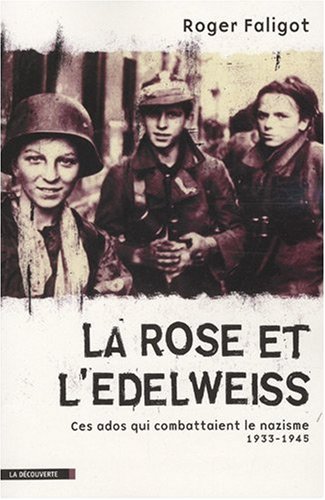 Stock image for La Rose et l'Edelweiss : Ces ados qui combattaient le nazisme 1933-1945 for sale by medimops