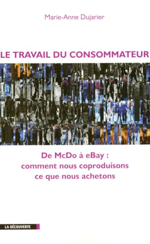 Beispielbild fr Le travail du consommateur : De McDo  eBay : comment nous coproduisons ce que nous achetons zum Verkauf von Ammareal