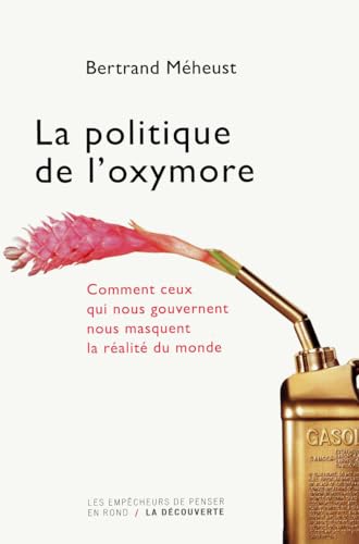 Stock image for La politique de l'oxymore : Comment ceux qui nous gouvernent nous masquent la ralit du monde for sale by medimops