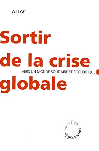 Beispielbild fr Sortir de la crise globale : Vers un monde cologique et solidaire zum Verkauf von medimops