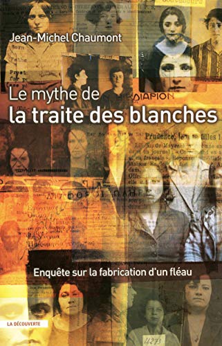 Beispielbild fr Le mythe de la traite des blanches : Enqute sur la fabrication d'un flau zum Verkauf von medimops