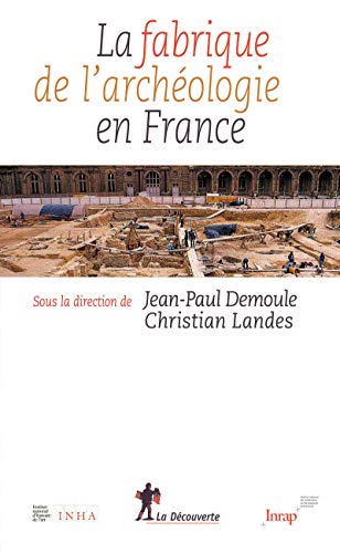 9782707158826: La fabrique de l'archologie en France