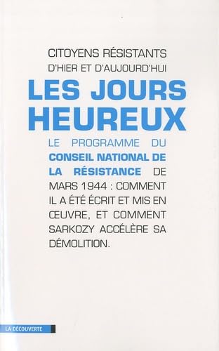Beispielbild fr Les jours heureux : Le programme du Conseil national de la Rsistance de mars 1944 : comment il a t crit et mis en oeuvre, et comment Sarkozy acclre sa dmolition zum Verkauf von medimops
