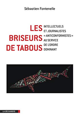 Beispielbild fr Les briseurs de tabous : Intellectuels et journalistes anticonformistes au service de l'ordre dominant zum Verkauf von Ammareal