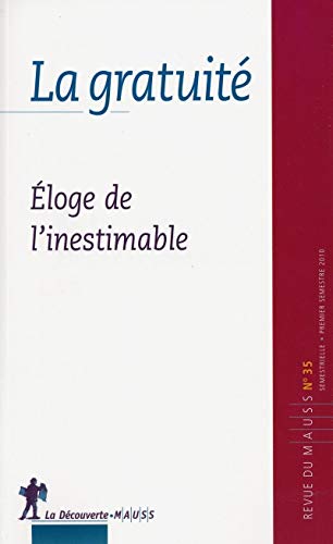 Beispielbild fr La gratuit : Eloge de l'inestimable( Revue du MAUSS, N 35 2010) REVUE DU M.A.U.S.S. zum Verkauf von Librairie LOVE