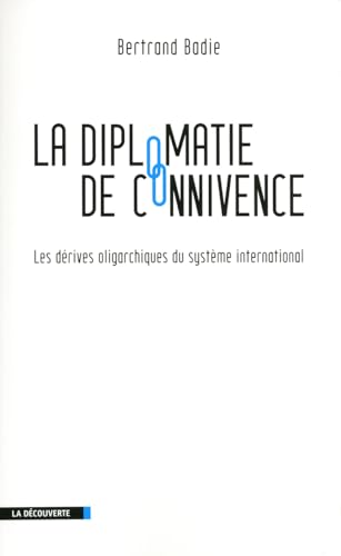 Imagen de archivo de LA DIPLOMATIE DE CONNIVENCE Les Derives Oligarchiques Du Systeme International a la venta por Zane W. Gray, BOOKSELLERS