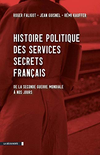 Imagen de archivo de Histoire Politique Des Services Secrets Franais : De La Seconde Guerre Mondiale  Nos Jours a la venta por RECYCLIVRE