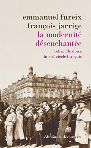 Stock image for La modernit dsenchante : Relire l'histoire du XIXe sicle franais for sale by Revaluation Books