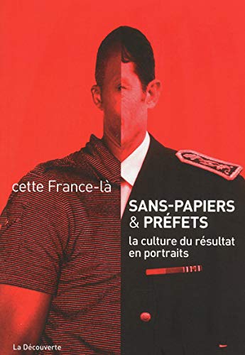 Stock image for Sans papiers et prfets: La culture du rsultat en portraits Collectif Cette France-l for sale by BIBLIO-NET