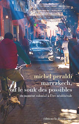 Stock image for Marrakech Ou Le Souk Des Possibles : Du Moment Colonial  L're Nolibrale for sale by RECYCLIVRE
