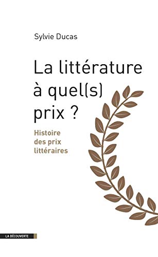 Stock image for La Littrature,  Quel(s) Prix ? : Histoire Des Prix Littraires for sale by RECYCLIVRE