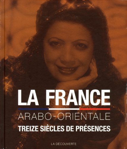 Beispielbild fr La France Arabo-orientale : Treize Sicles De Prsences zum Verkauf von RECYCLIVRE