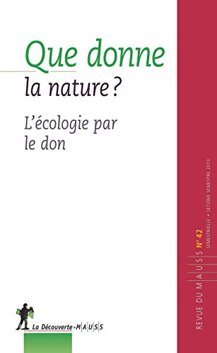 Stock image for Revue Du Mauss, N 42. Que Donne La Nature ? : L'cologie Par Le Don for sale by RECYCLIVRE