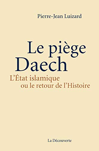 Beispielbild fr Le pige Daech : L'Etat islamique ou le retour de l'Histoire zum Verkauf von Raritan River Books