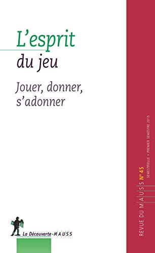 Stock image for Revue Du Mauss, N 45. L'esprit Du Jeu : Jouer, Donner, S'adonner for sale by RECYCLIVRE