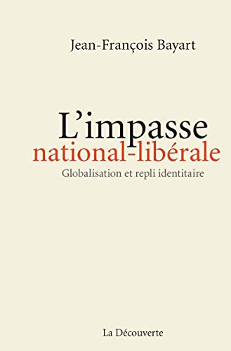 Imagen de archivo de L'impasse national-librale: Globalisation et repli identitaire Bayart, Jean-Franois a la venta por BIBLIO-NET