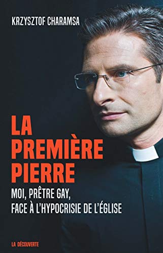 Stock image for La premire pierre: Moi, prtre gay, face  l'hypocrisie de l'glise for sale by Ammareal