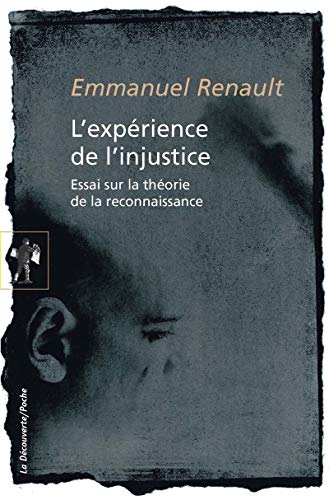 L`expérience de l`injustice - Essai sur la théorie de la reconnaissance - Renault, Emmanuel