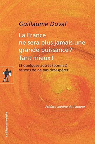 Beispielbild fr La France ne sera plus jamais une grande puissance ? Tant mieux ! zum Verkauf von Ammareal