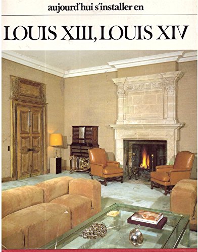 Aujourd'Hui S'Installer en Louis XIII Louis XIV (French edition)