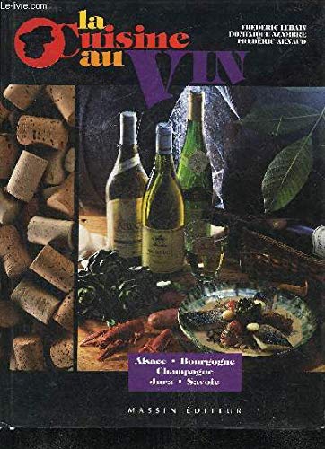 La cuisine au vin: Alsace, Bourgogne, Champagne, Jura, Savoie (9782707202031) by Lebain, FrÃ©dÃ©ric; Domange, Myriam