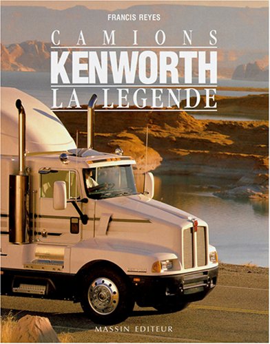 Camions Kenworth: la lÃ©gende (9782707202161) by Reyes, Francis