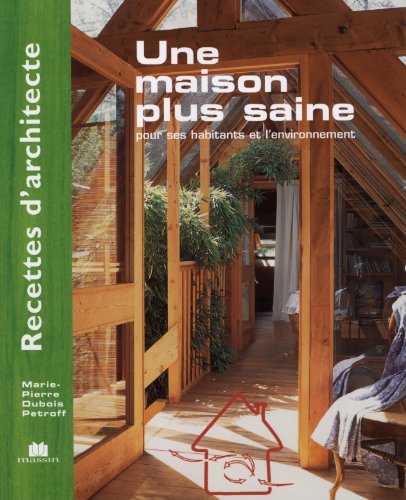 Beispielbild fr Recettes d'architecte - Une maison plus saine : Pour ses habitants et l'environnement zum Verkauf von Ammareal