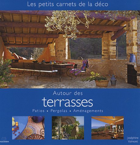 Imagen de archivo de Autour des Terrasses : Patios, Pergolas, Amnagements a la venta por medimops