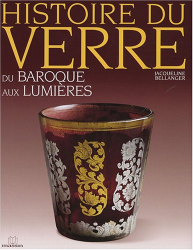Beispielbild fr Histoire Du Verre. Vol. 4. Du Baroque Aux Lumires zum Verkauf von RECYCLIVRE