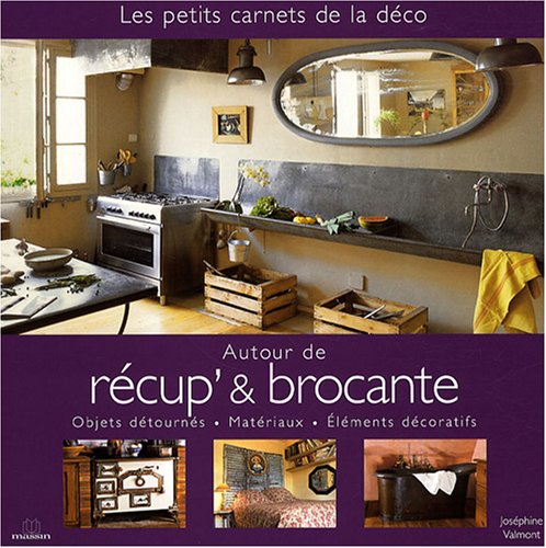 Beispielbild fr Autour de Rcup' & Brocante : Objets dtourns, Matriaux, lments dcoratifs zum Verkauf von medimops